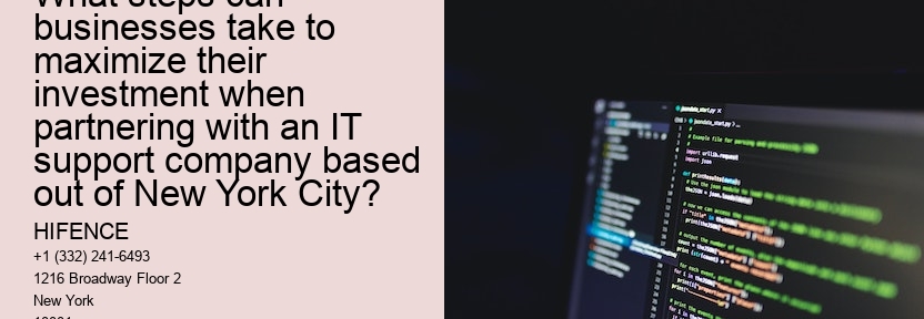 What steps can businesses take to maximize their investment when partnering with an IT support company based out of New York City?